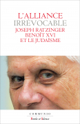 L'Alliance irrévocable, Joseph Ratzinger-Benoît XVI et le judaïsme